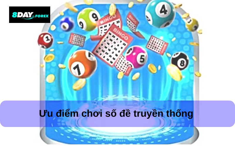 Ưu Điểm Nổi Bật Của Số Đề Truyền Thống 8Day