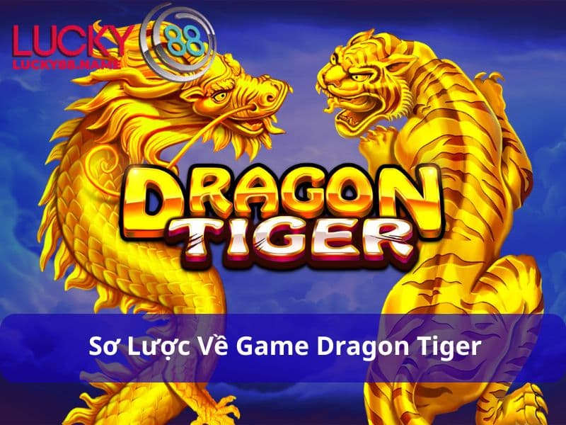 Giới thiệu sơ lược về Game Dragon Tiger
